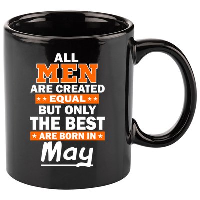 All Men Are Created Equal The Best Are Born In May 11oz C Handle Ceramic Mug