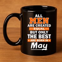 All Men Are Created Equal The Best Are Born In May 11oz C Handle Ceramic Mug