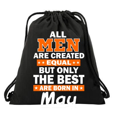 All Men Are Created Equal The Best Are Born In May Drawstring Bag