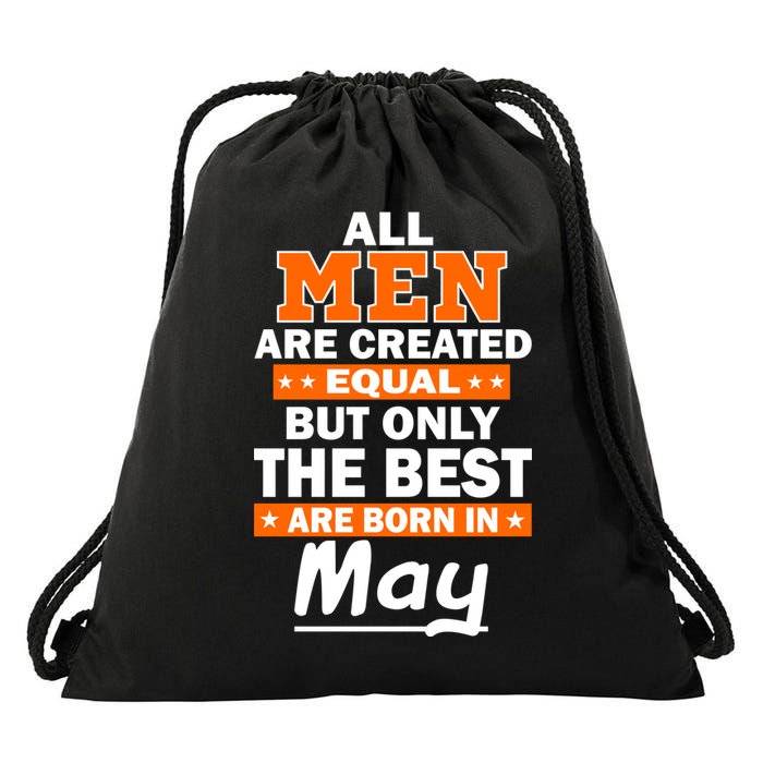 All Men Are Created Equal The Best Are Born In May Drawstring Bag