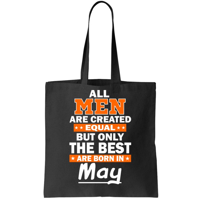 All Men Are Created Equal The Best Are Born In May Tote Bag