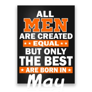 All Men Are Created Equal The Best Are Born In May Poster