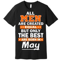 All Men Are Created Equal The Best Are Born In May Premium T-Shirt