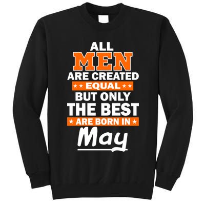 All Men Are Created Equal The Best Are Born In May Tall Sweatshirt