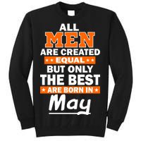 All Men Are Created Equal The Best Are Born In May Tall Sweatshirt