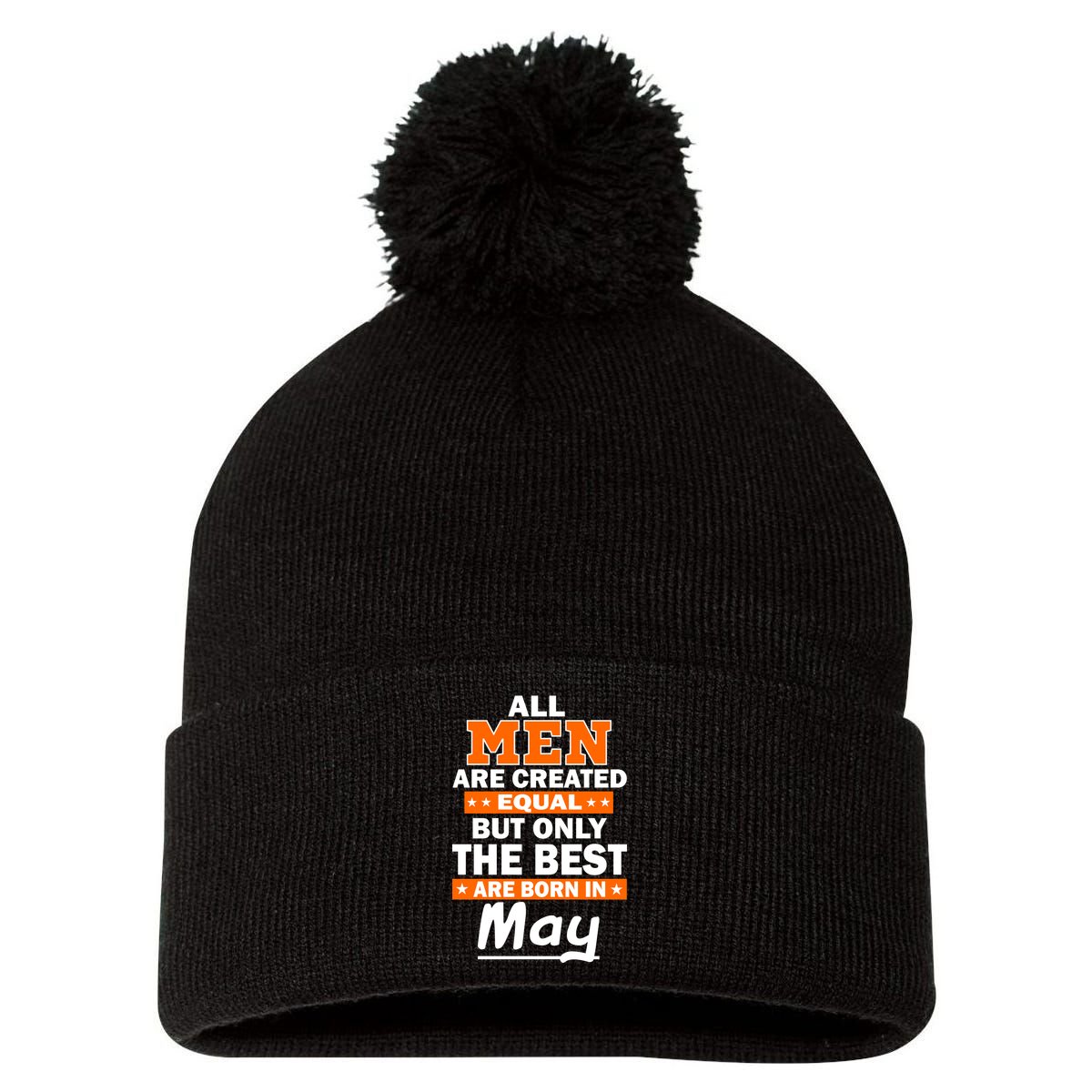 All Men Are Created Equal The Best Are Born In May Pom Pom 12in Knit Beanie