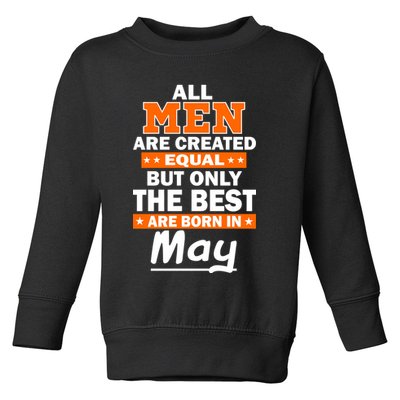 All Men Are Created Equal The Best Are Born In May Toddler Sweatshirt