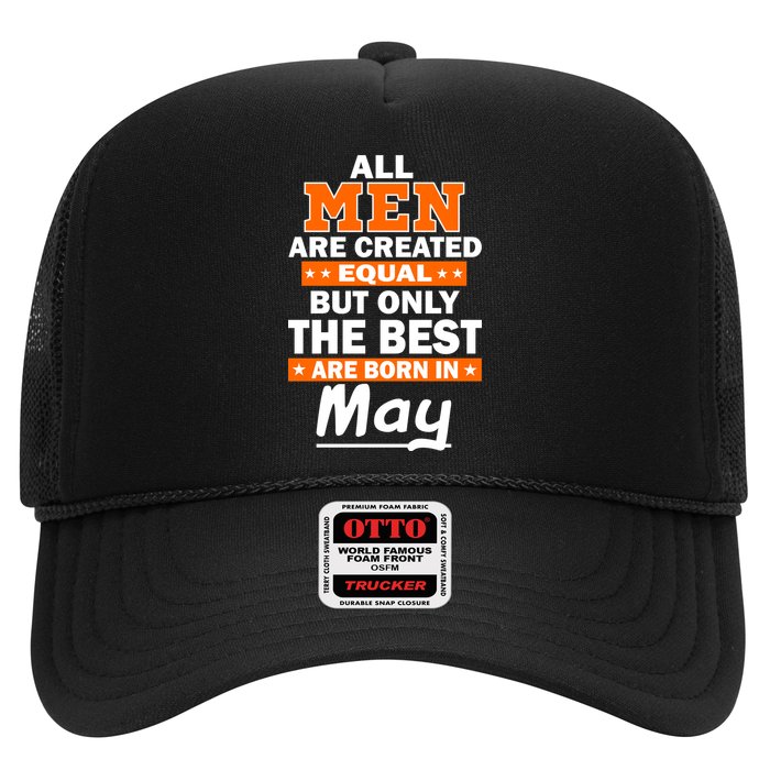 All Men Are Created Equal The Best Are Born In May Trucker Hat