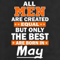 All Men Are Created Equal The Best Are Born In May Trucker Hat