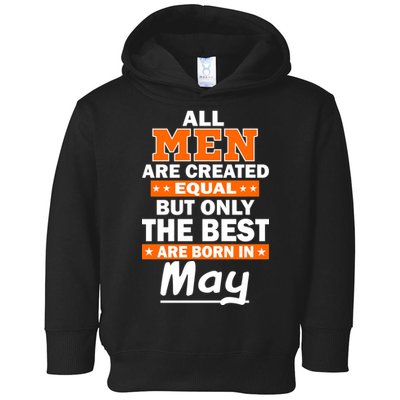 All Men Are Created Equal The Best Are Born In May Toddler Hoodie
