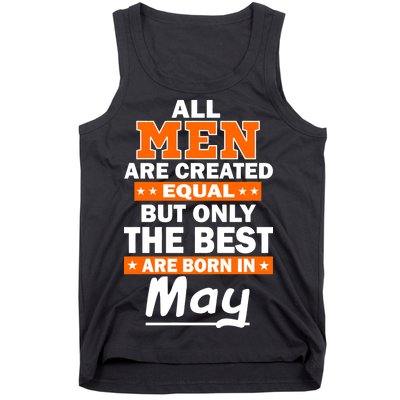 All Men Are Created Equal The Best Are Born In May Tank Top