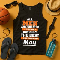 All Men Are Created Equal The Best Are Born In May Tank Top