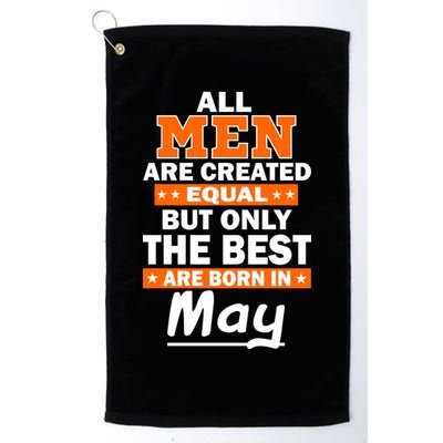 All Men Are Created Equal The Best Are Born In May Golf Towel