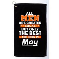 All Men Are Created Equal The Best Are Born In May Golf Towel