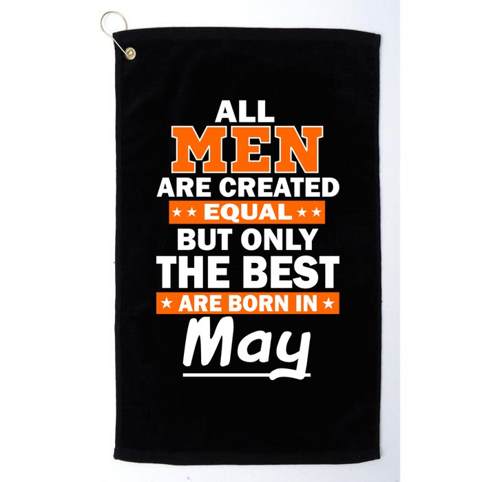 All Men Are Created Equal The Best Are Born In May Golf Towel