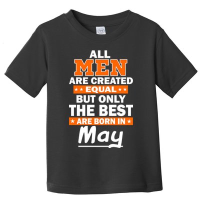 All Men Are Created Equal The Best Are Born In May Toddler T-Shirt