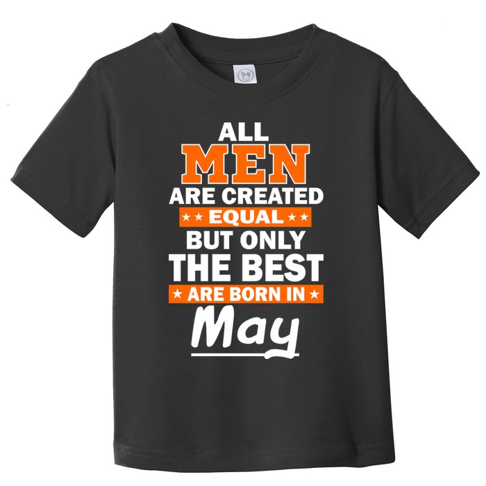 All Men Are Created Equal The Best Are Born In May Toddler T-Shirt