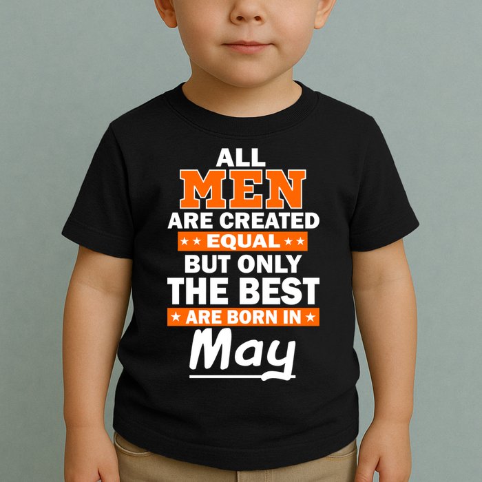 All Men Are Created Equal The Best Are Born In May Toddler T-Shirt