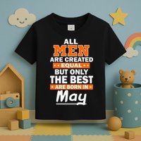 All Men Are Created Equal The Best Are Born In May Toddler T-Shirt
