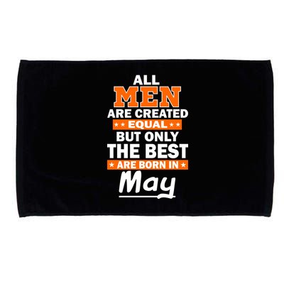 All Men Are Created Equal The Best Are Born In May Microfiber Hand Towel