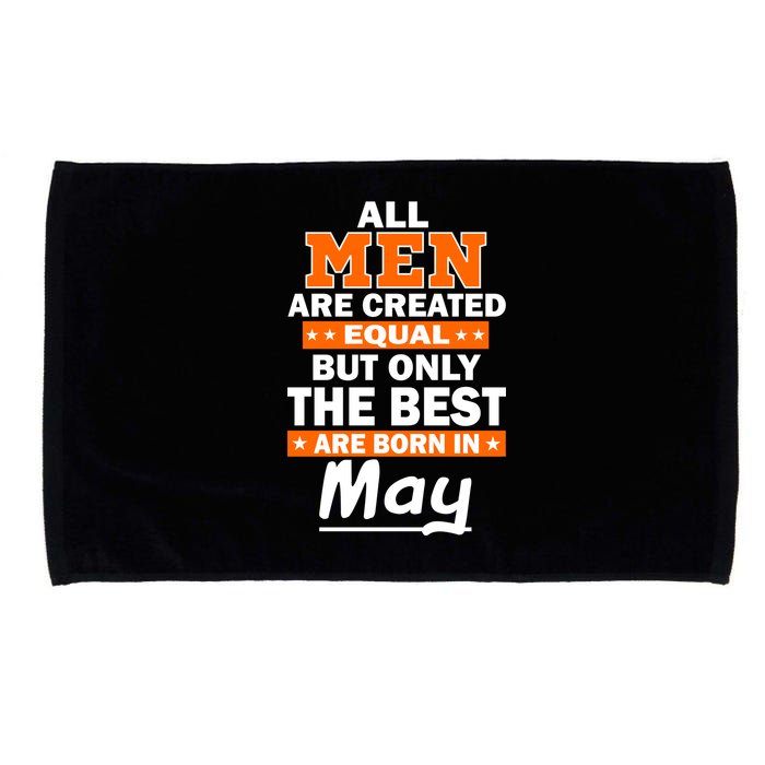 All Men Are Created Equal The Best Are Born In May Microfiber Hand Towel
