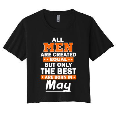 All Men Are Created Equal The Best Are Born In May Crop Top