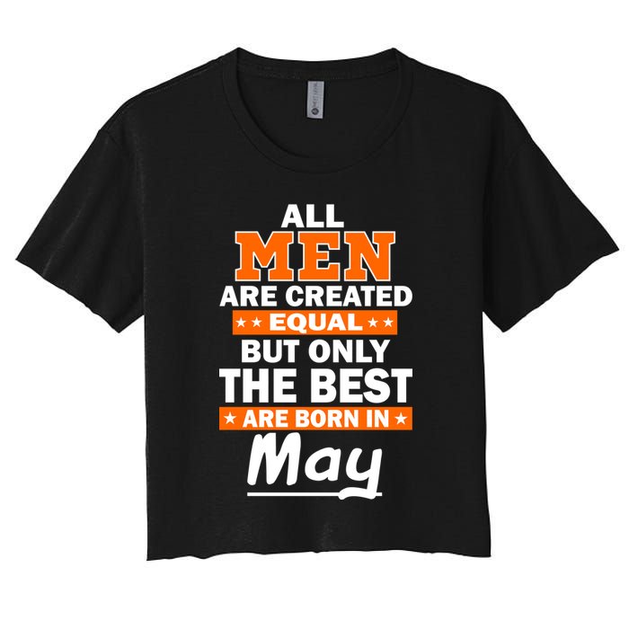All Men Are Created Equal The Best Are Born In May Crop Top