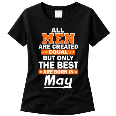 All Men Are Created Equal The Best Are Born In May Womens T-Shirt