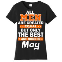 All Men Are Created Equal The Best Are Born In May Women's T-Shirt