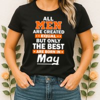 All Men Are Created Equal The Best Are Born In May Womens T-Shirt