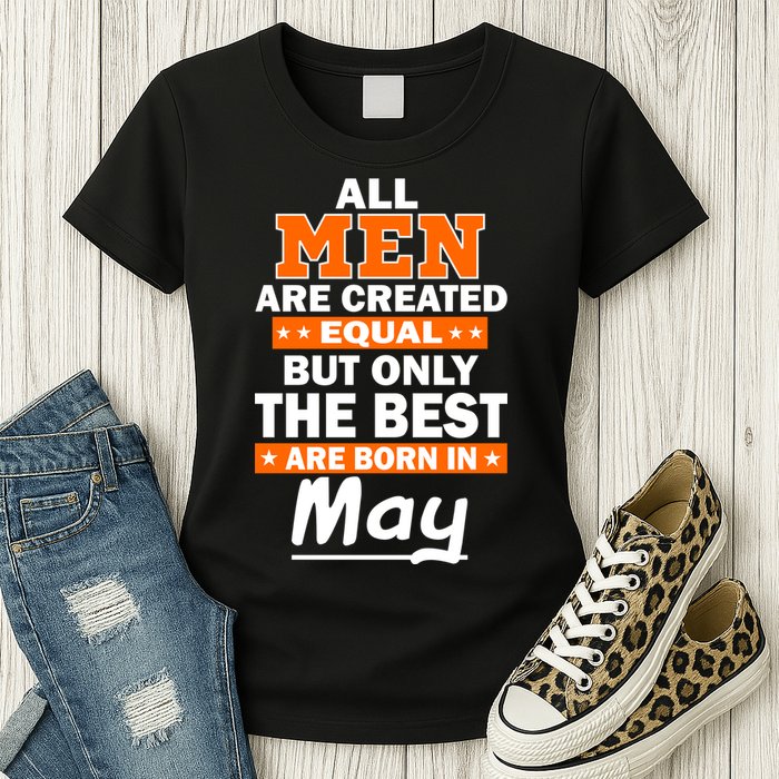 All Men Are Created Equal The Best Are Born In May Womens T-Shirt