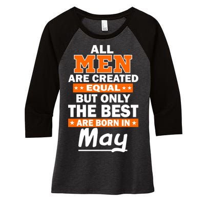 All Men Are Created Equal The Best Are Born In May Women's Tri-Blend 3/4-Sleeve Raglan Shirt