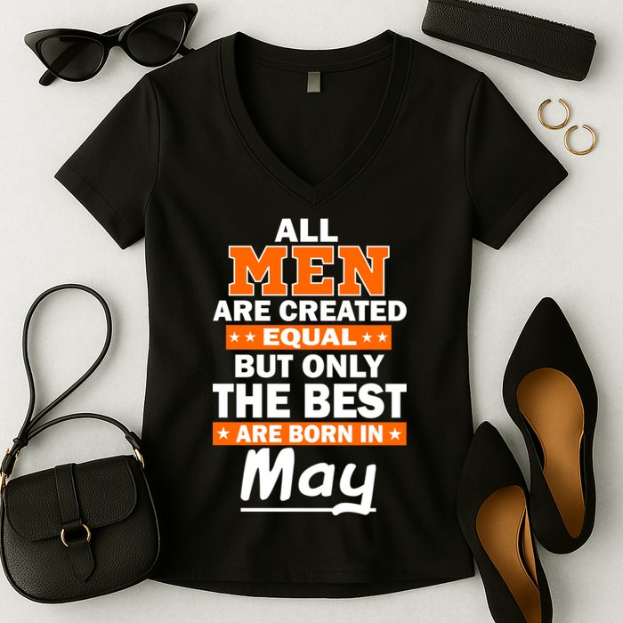 All Men Are Created Equal The Best Are Born In May Women's V-Neck T-Shirt