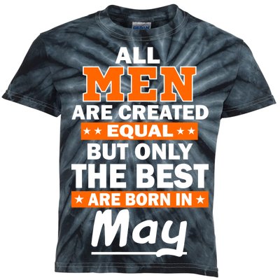 All Men Are Created Equal The Best Are Born In May Kids Tie-Dye T-Shirt