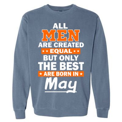 All Men Are Created Equal The Best Are Born In May Garment-Dyed Sweatshirt