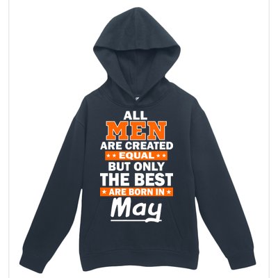 All Men Are Created Equal The Best Are Born In May Urban Pullover Hoodie