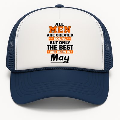 All Men Are Created Equal The Best Are Born In May Trucker Hat