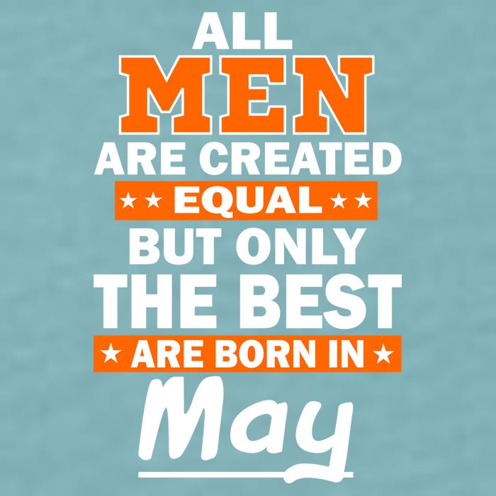 All Men Are Created Equal The Best Are Born In May Sueded Cloud Jersey T-Shirt
