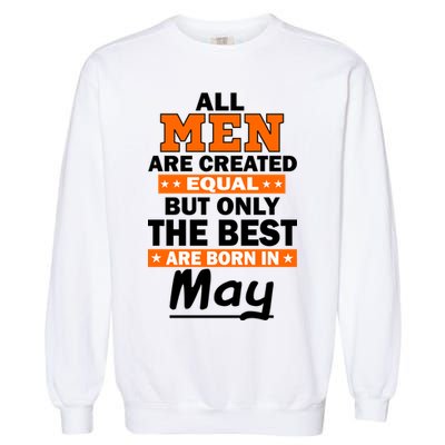 All Men Are Created Equal The Best Are Born In May Garment-Dyed Sweatshirt
