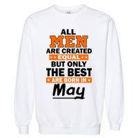 All Men Are Created Equal The Best Are Born In May Garment-Dyed Sweatshirt