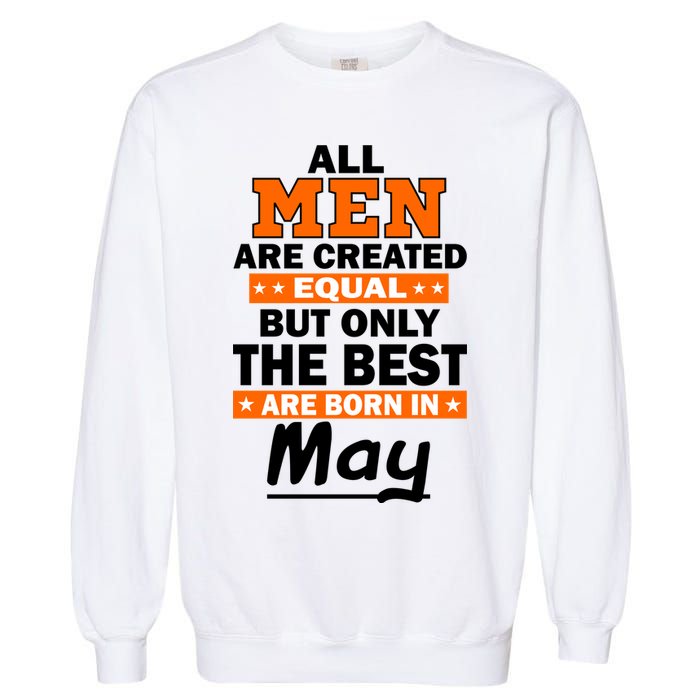 All Men Are Created Equal The Best Are Born In May Garment-Dyed Sweatshirt