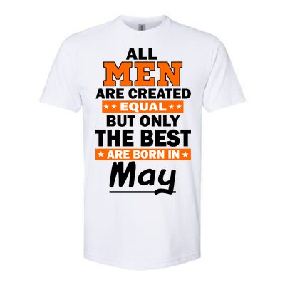 All Men Are Created Equal The Best Are Born In May Softstyle CVC T-Shirt