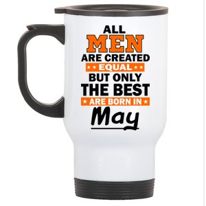 All Men Are Created Equal The Best Are Born In May Stainless Steel Travel Mug