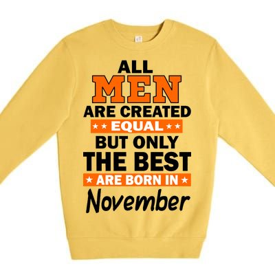 All Men Are Created Equal The Best Are Born In November Premium Crewneck Sweatshirt