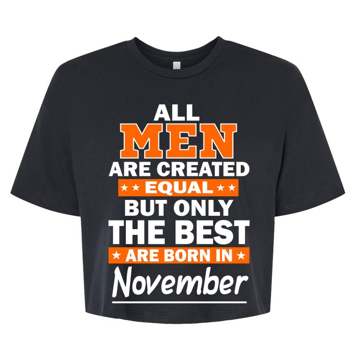 All Men Are Created Equal The Best Are Born In November Bella+Canvas Jersey Crop Tee