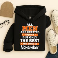 All Men Are Created Equal The Best Are Born In November Hoodie