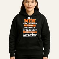 All Men Are Created Equal The Best Are Born In November Hoodie