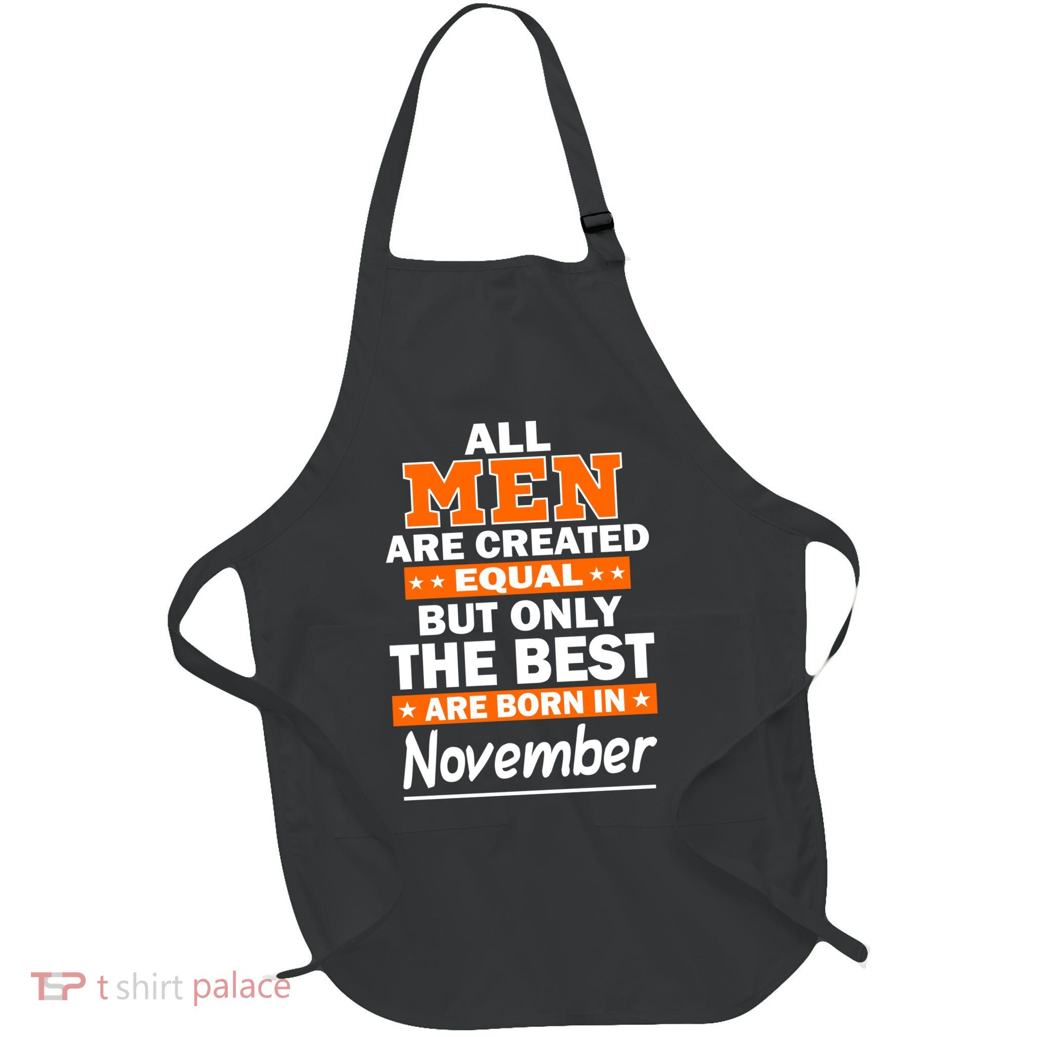 All Men Are Created Equal The Best Are Born In November Full-Length Apron With Pockets