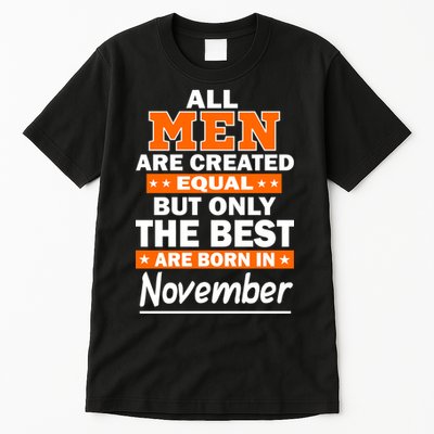 All Men Are Created Equal The Best Are Born In November Tall T-Shirt
