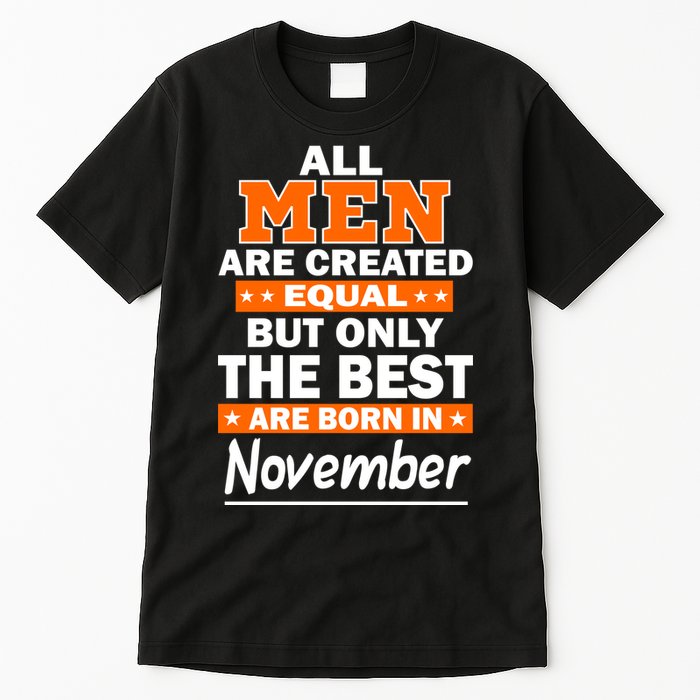 All Men Are Created Equal The Best Are Born In November Tall T-Shirt